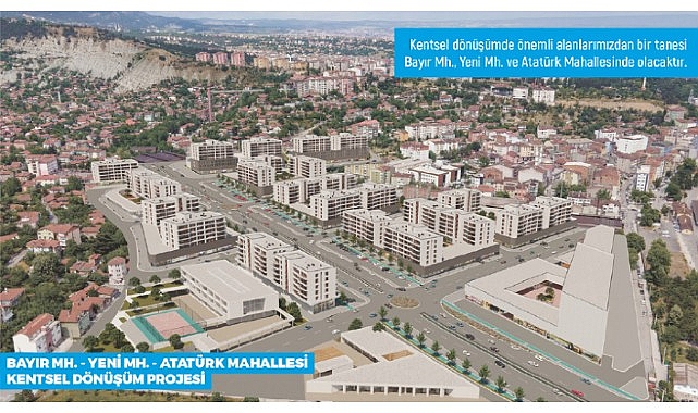 Başkan Vergili’den Bayır Mh. – Yeni Mh. – Atatürk Mh. Kentsel Dönüşüm Projesi